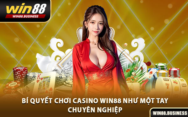 Bí Quyết Chơi Casino Win88 Như Một Tay Chuyên Nghiệp