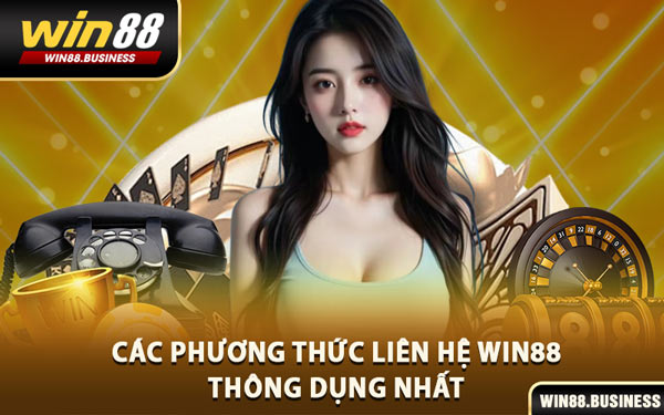 Các Phương Thức Liên Hệ Win88 Thông Dụng Nhất