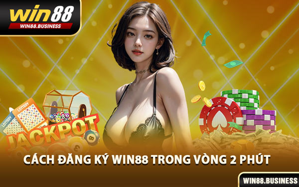 Cách Đăng Ký Win88 Trong Vòng 2 Phút
