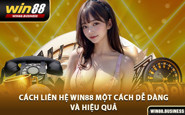Cách Liên Hệ Win88 Một Cách Dễ Dàng và Hiệu Quả