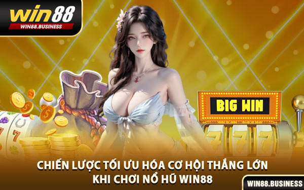 Chiến Lược Tối Ưu Hóa Cơ Hội Thắng Lớn Khi Chơi Nổ Hũ Win88