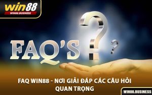 FAQ Win88 - Nơi Giải Đáp Các Câu Hỏi Quan Trọng