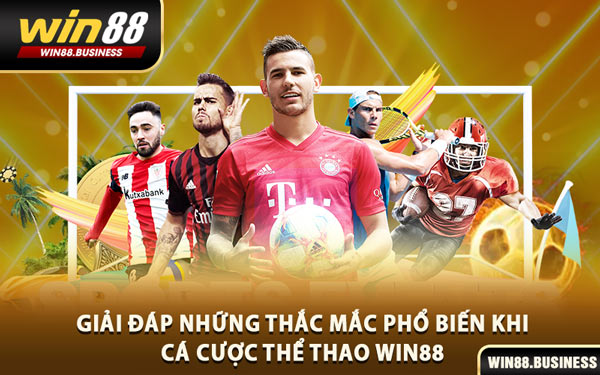 Giải Đáp Những Thắc Mắc Phổ Biến Khi Cá Cược Thể Thao Win88