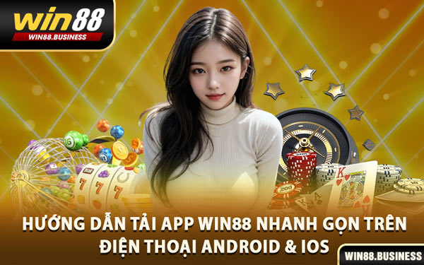 Hướng Dẫn Tải App Win88 Nhanh Gọn Trên Điện Thoại Android & iOS