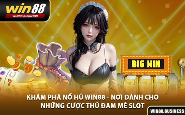 Khám Phá Nổ Hũ Win88 - Nơi Dành Cho Những Cược Thủ Đam Mê Slot