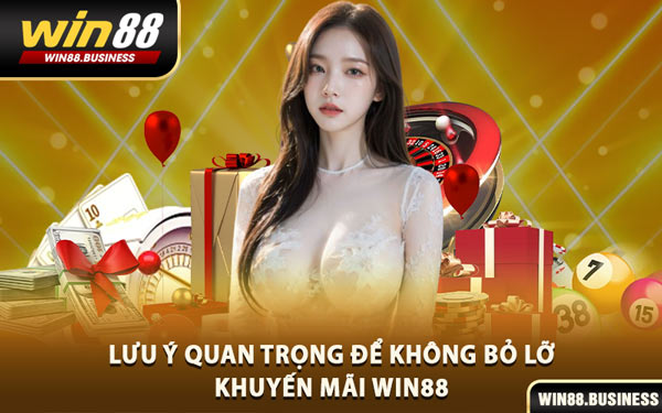 Lưu Ý Quan Trọng Để Không Bỏ Lỡ Khuyến Mãi Win88