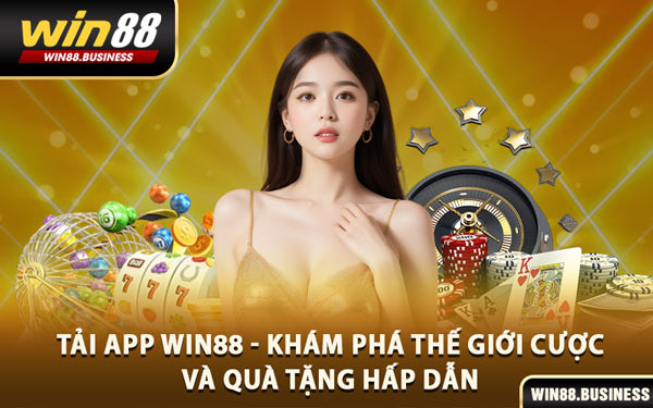 Tải App Win88 - Khám Phá Thế Giới Cược Và Quà Tặng Hấp Dẫn