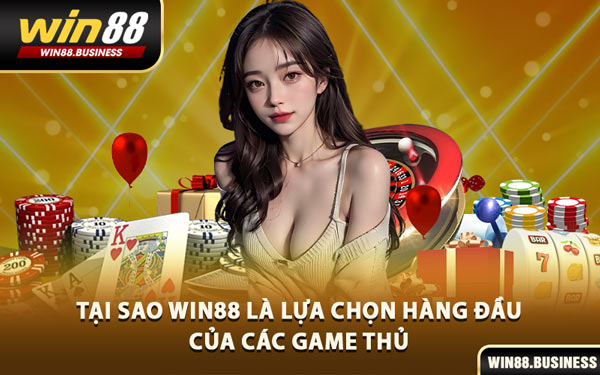 Tại Sao Win88 Là Lựa Chọn Hàng Đầu Của Các Game Thủ