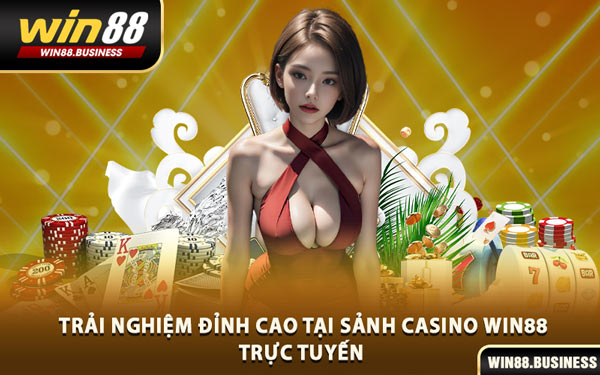 Trải Nghiệm Đỉnh Cao Tại Sảnh Casino Win88 Trực Tuyến